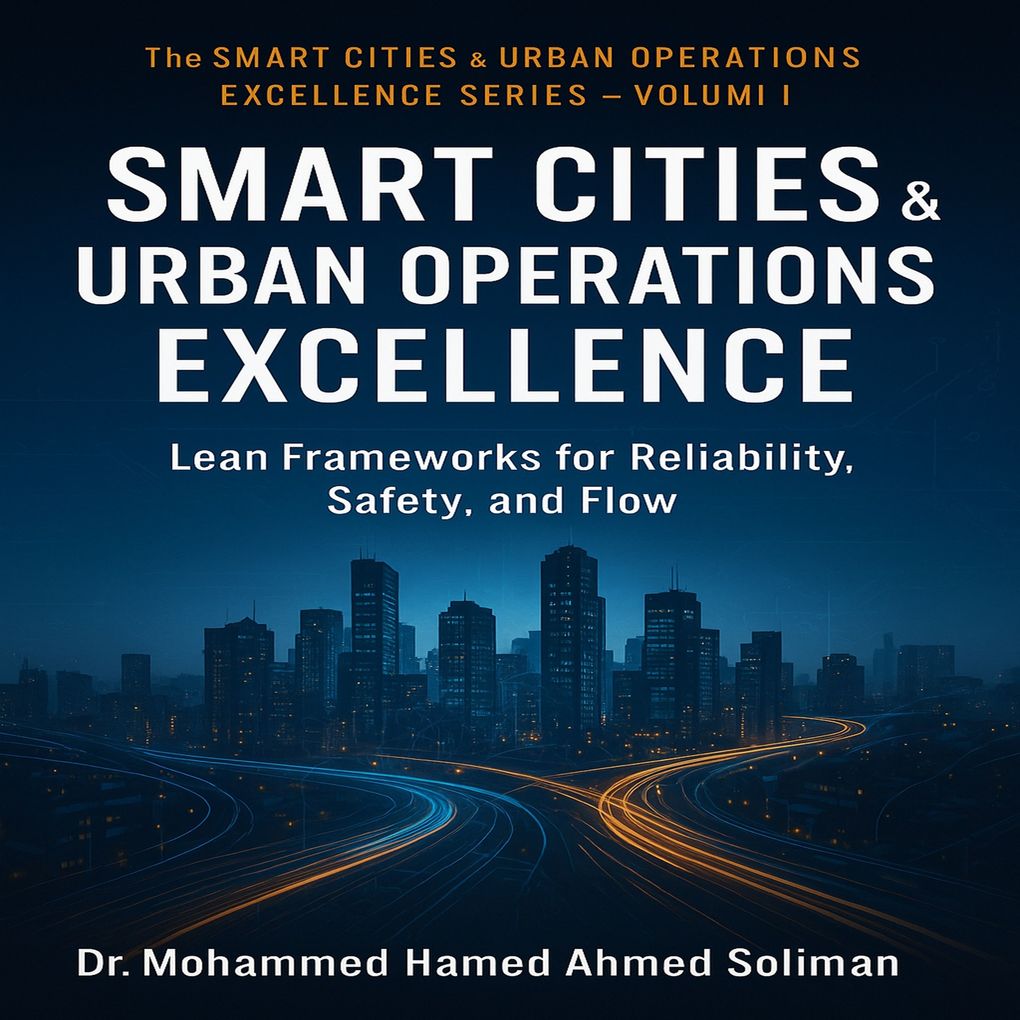 Smart City & Urban Operations Excellence: Lean Frameworks for Reliability Safety and Flow
