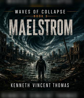 Waves of Collapse A Post-Apocalyptic Thriller Adventure Series (Book 3 Maelstrom)