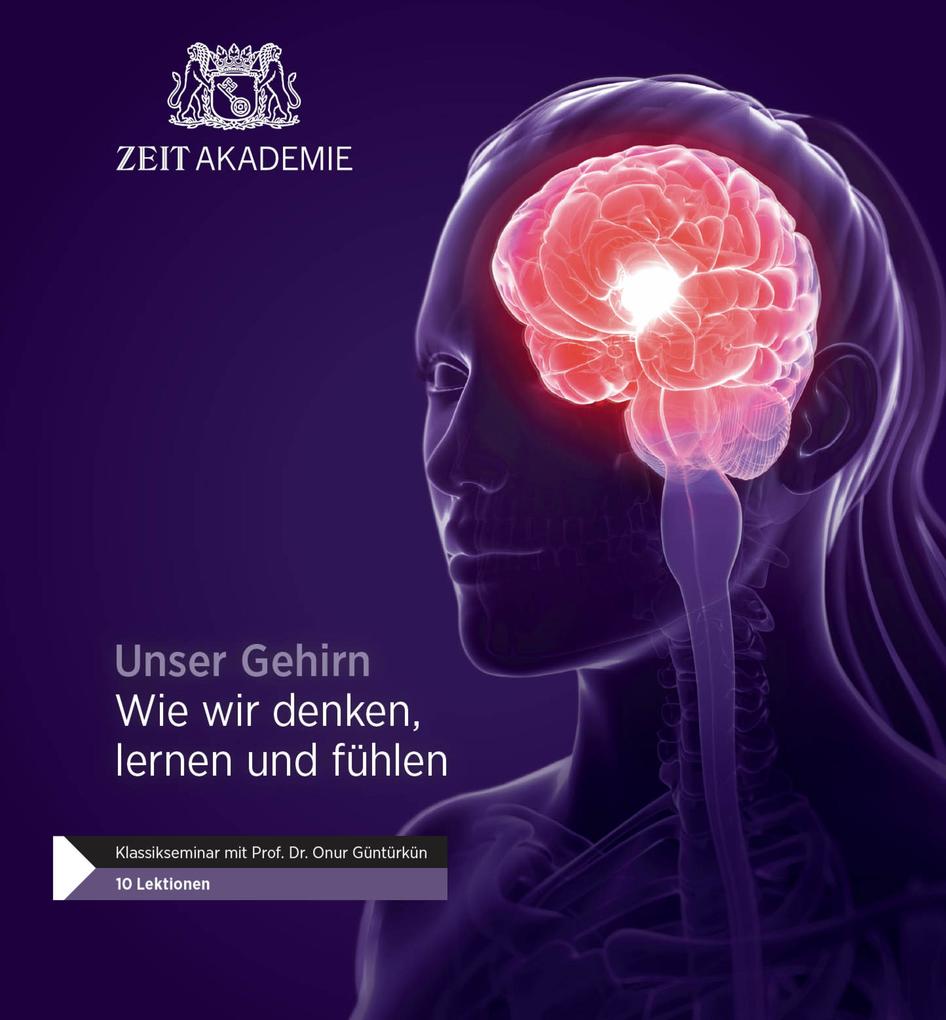 Unser Gehirn Wie wir denken lernen und fühlen