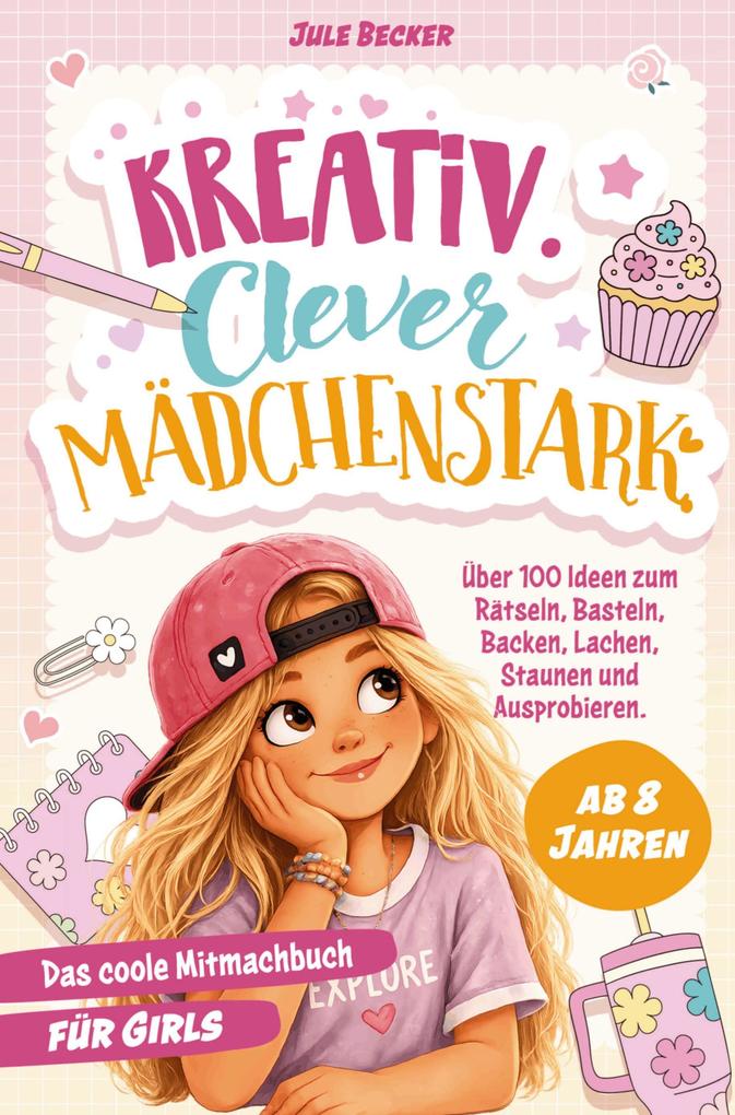 Das coole Mitmachbuch für Mädchen ab 8 Jahren: Kreativ. Clever. Mädchenstark.