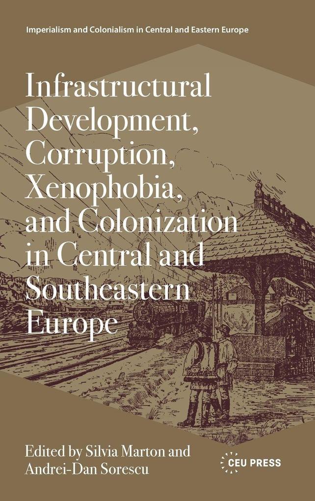Infrastructural Development Corruption Xenophobia and Colonization in Central and Southeastern Europe