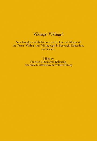 Vikings! Vikings? - New Insights and Reflections on the Use and Misuse of the Terms 'Viking' and 'Viking Age' in Research Education and Society