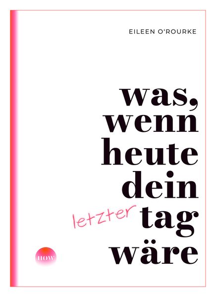 Was wenn heute dein letzter Tag wäre?