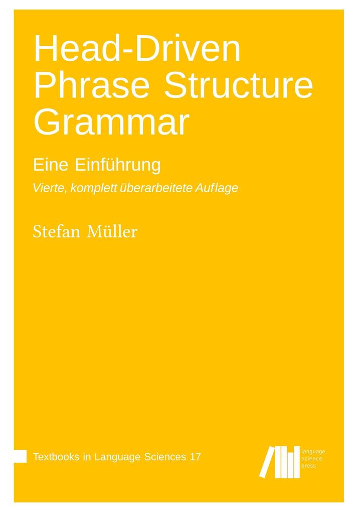 Head-Driven Phrase Structure Grammar : Eine Einführung. Vierte komplett überarbeitete Auflage