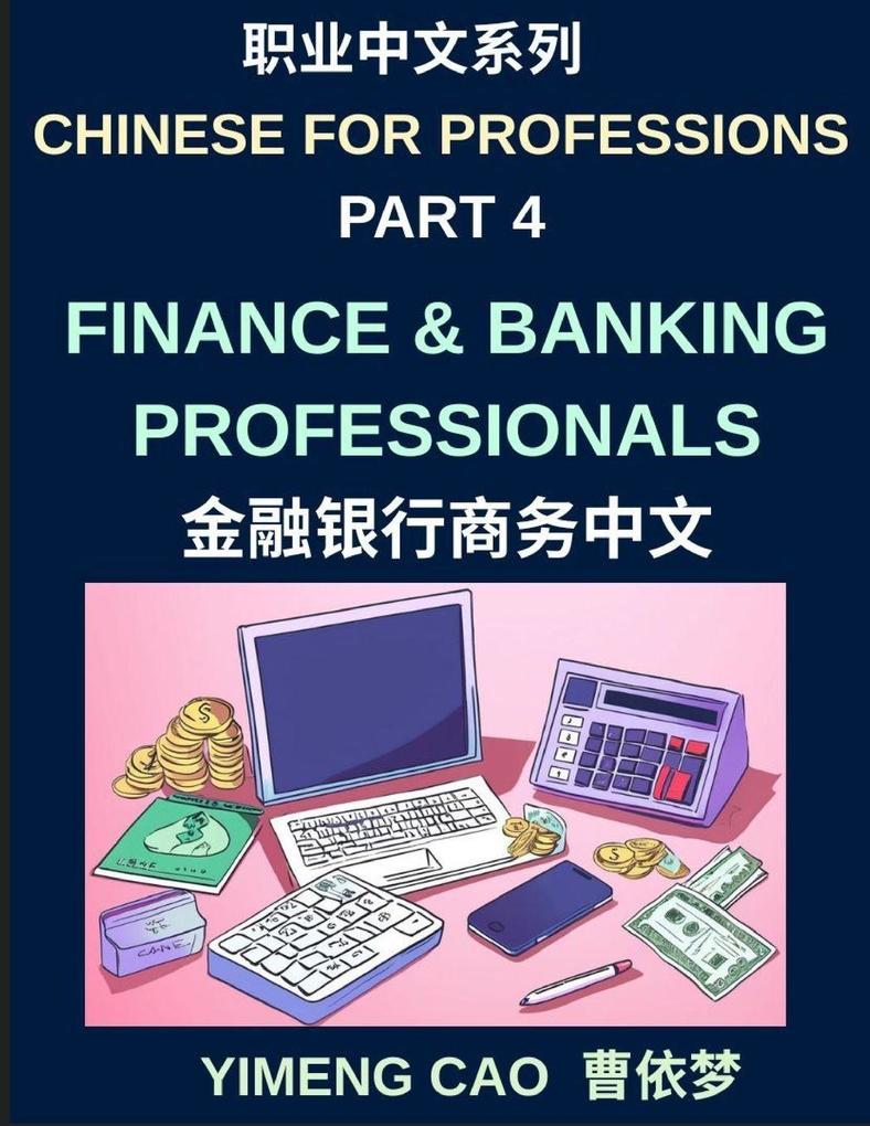 Chinese for Professions (Part 4)- Finance and Banking Professionals A Complete Business Mandarin Course for International Banking Investment and Financial Communication Vocabulary and Real-World Financial Industry Language Skills