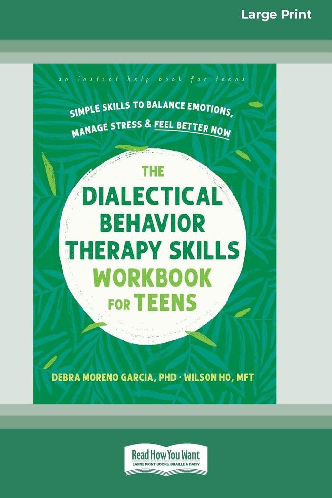 The Dialectical Behavior Therapy Skills Workbook for Teens