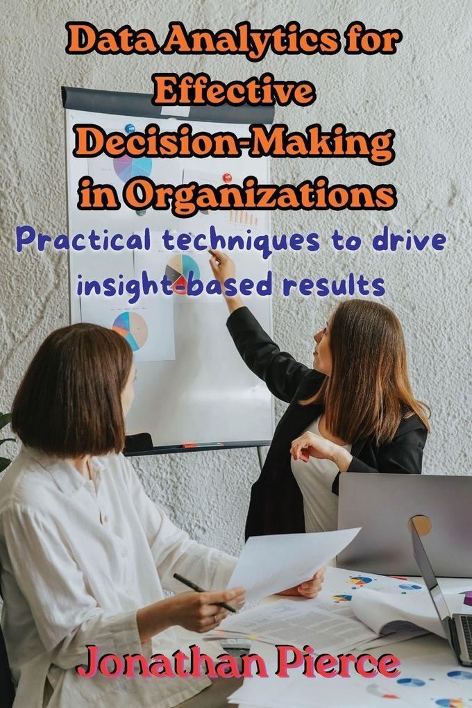 Data Analytics for Effective Decision-Making in Organizations