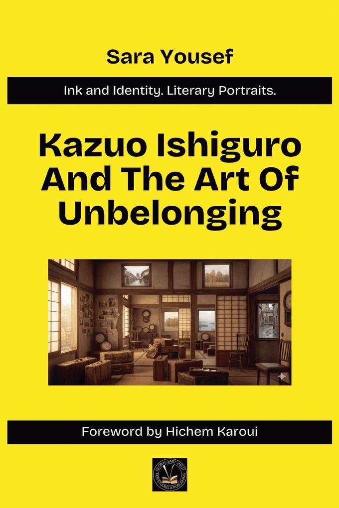 Kazuo Ishiguro And The Art Of Unbelonging