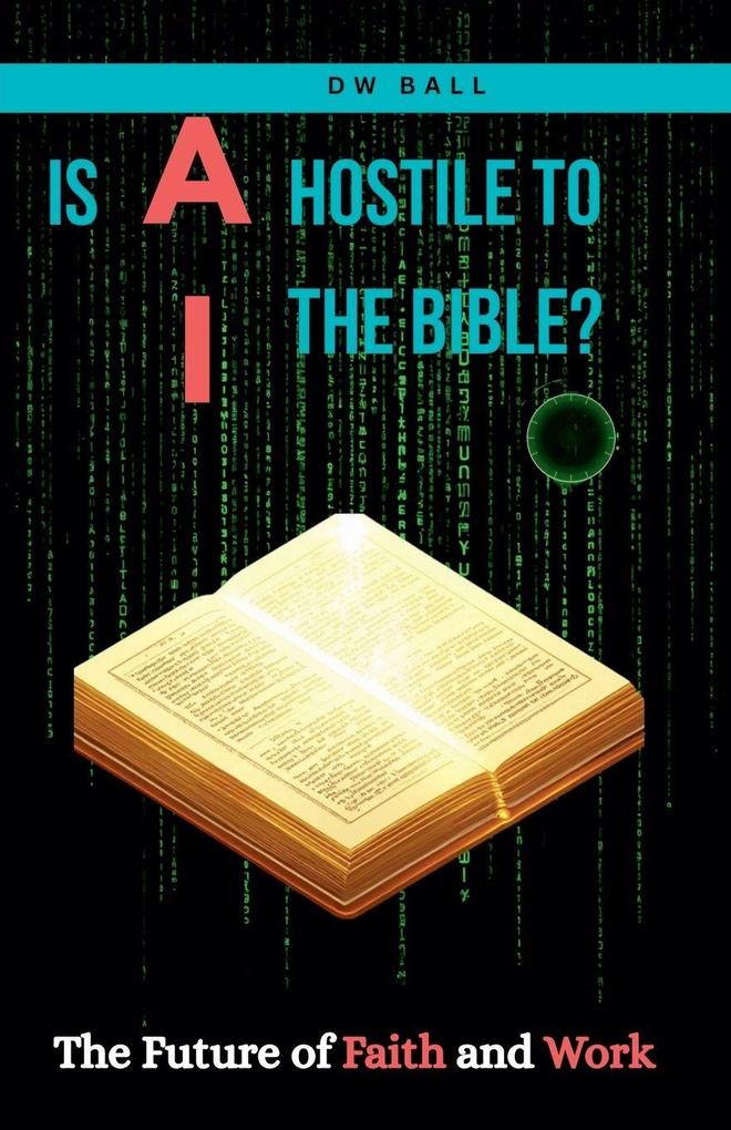 IS AI HOSTILE TO THE BIBLE? The Future of Faith and Work