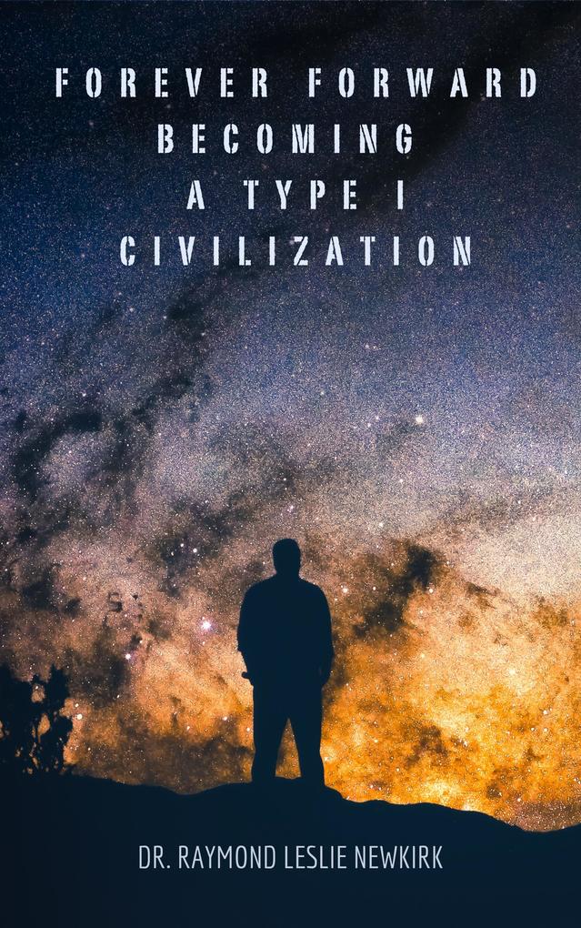Forever Forward Becoming a Type I Civilization