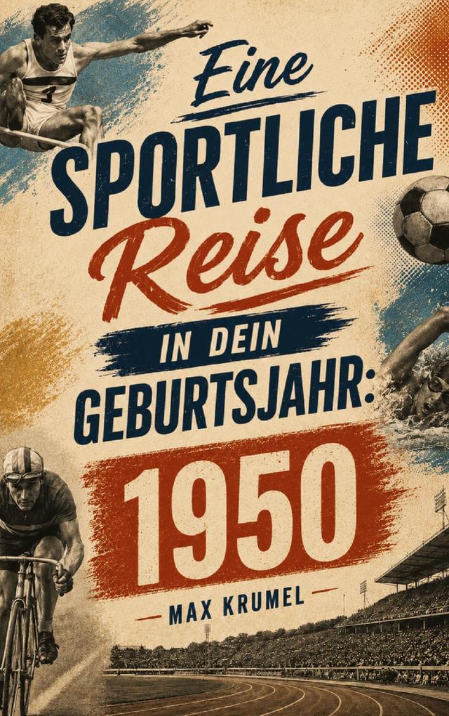 Eine sportliche Reise in dein Geburtsjahr: 1950