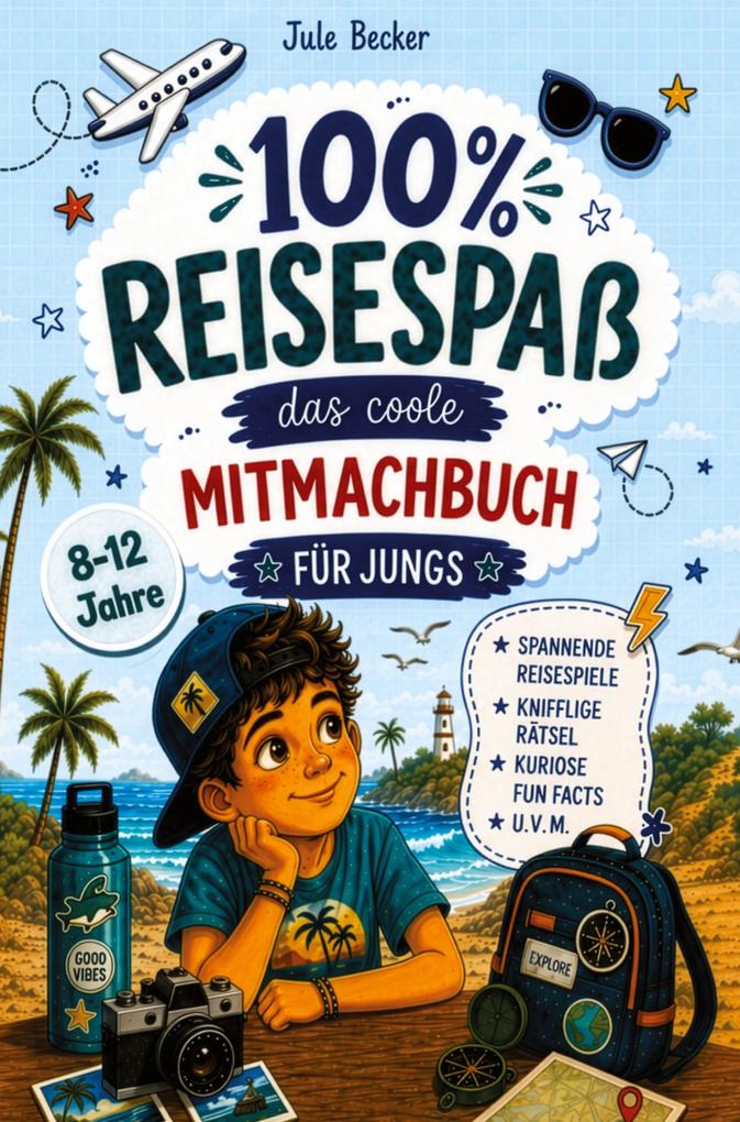 100 % Reisespaß: Das coole Mitmachbuch für Jungen von 8-12 Jahren: