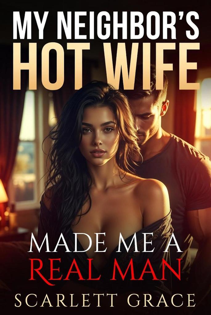 My Neighbor's Hot Wife Made Me a Real Man