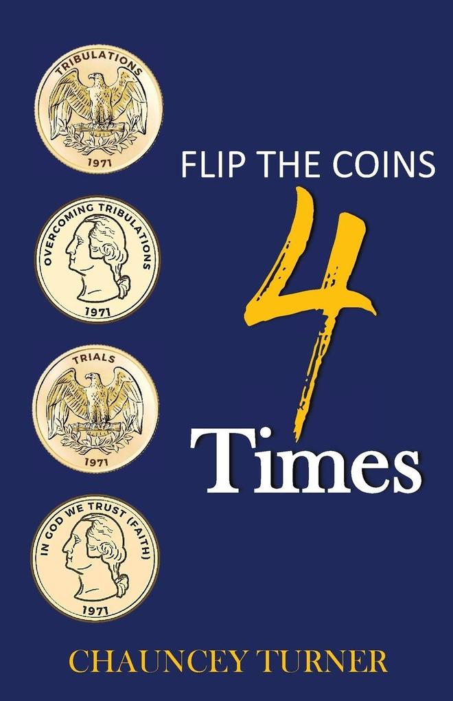 FLIP THE COINS 4 TIMES