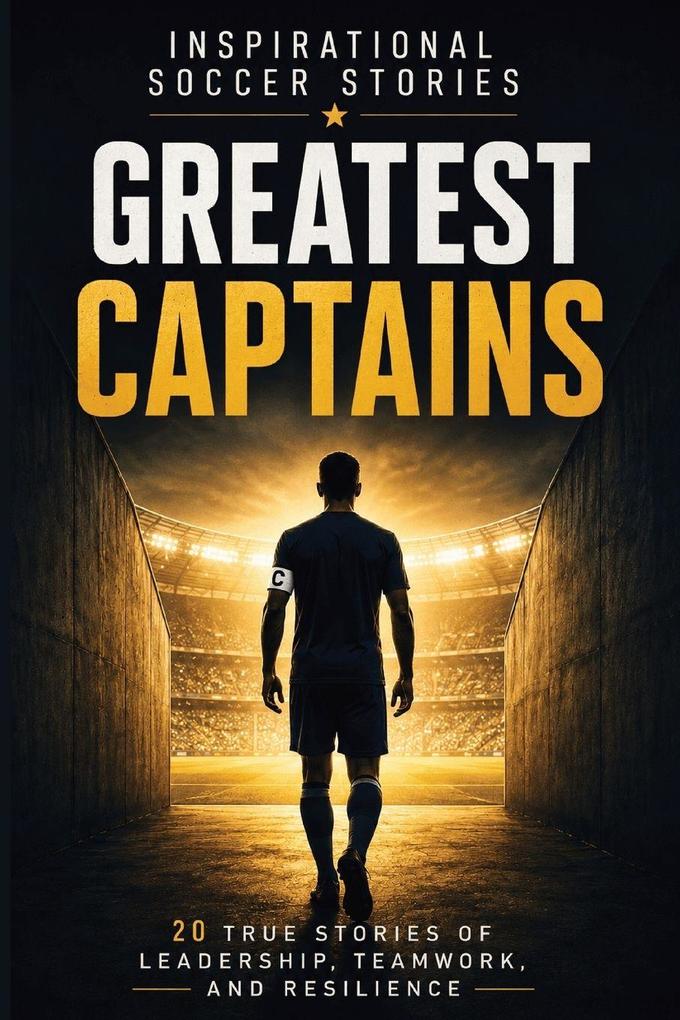 Inspirational Soccer Stories - Greatest Captains