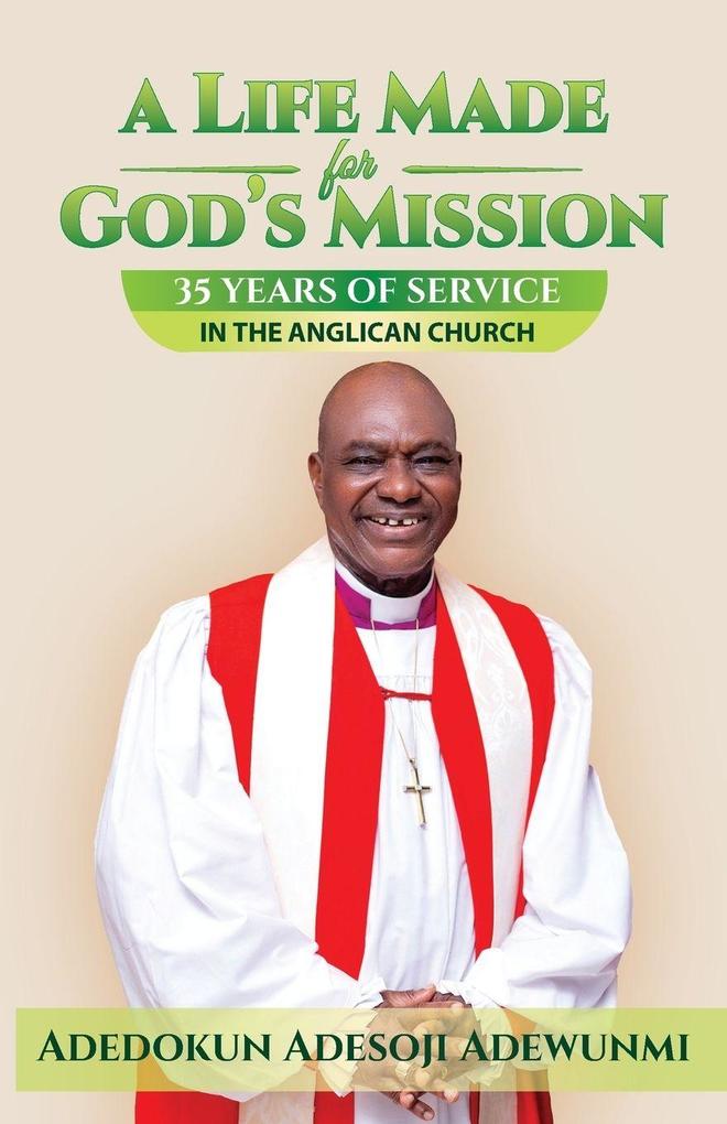 A LIFE MADE FOR GOD'S MISSION - Thirty-Five Years of Service in the Anglican Church