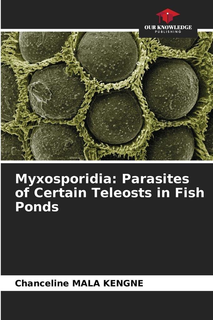 Myxosporidia: Parasites of Certain Teleosts in Fish Ponds