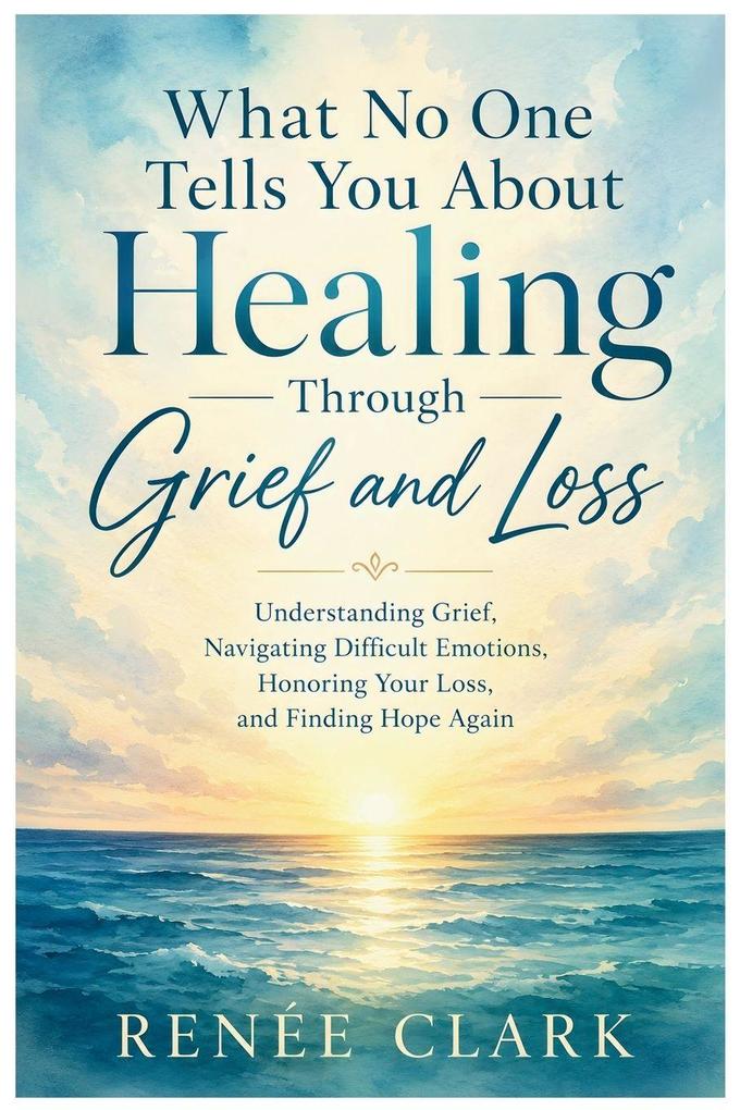 What No One Tells You About Healing Through Grief and Loss