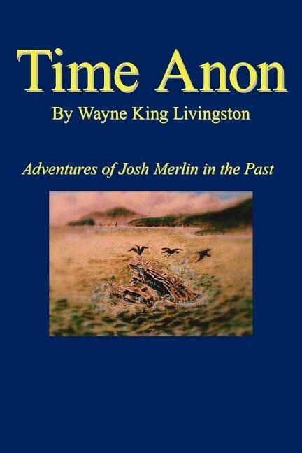 Time Anon: Adventures of Josh Merlin in the Past
