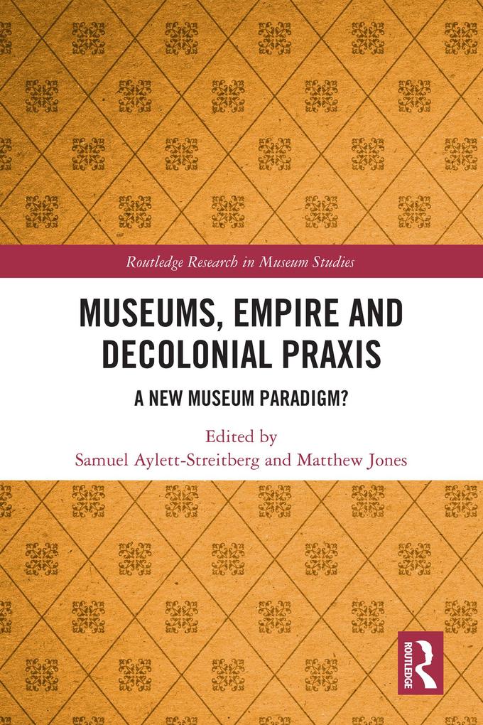 Museums Empire and Decolonial Praxis