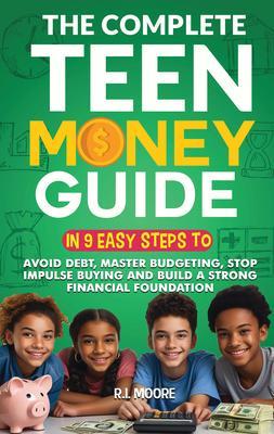 The Complete Teen Money Guide