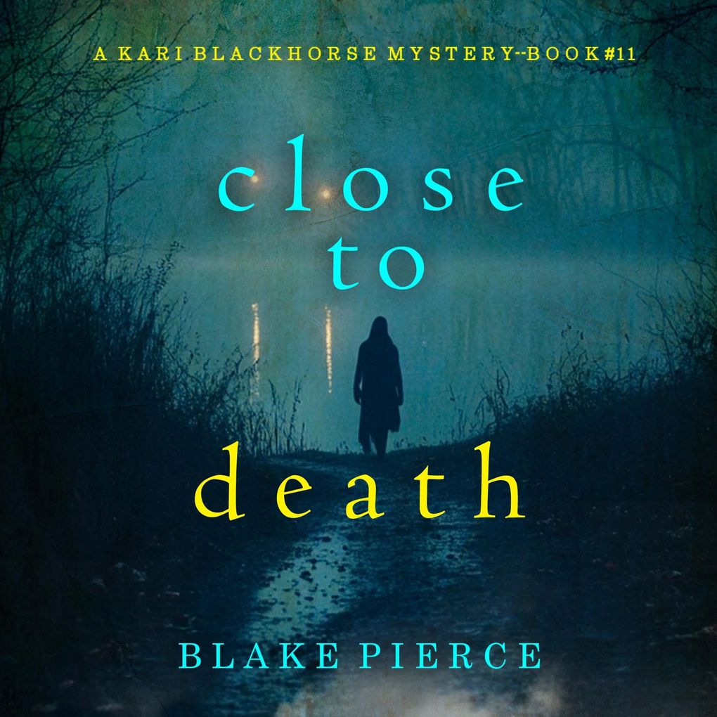 Close To Death (A Kari Blackhorse Suspense ThrillerBook Eleven)