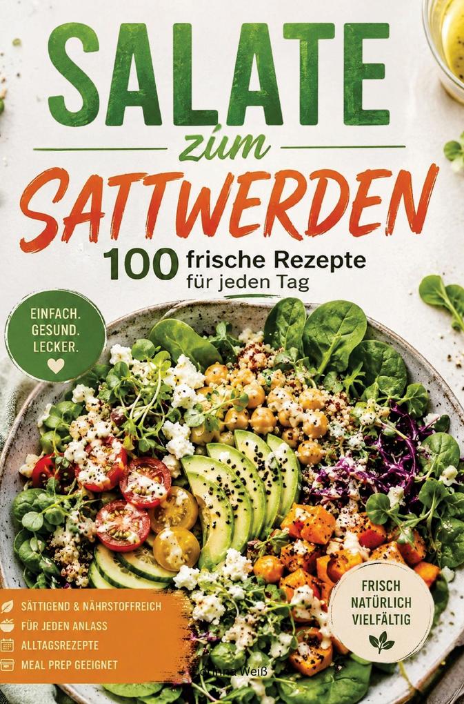 Salate zum Sattwerden - 100 einfache Rezepte für jeden Tag