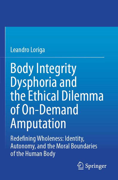 Body Integrity Dysphoria and the Ethical Dilemma of On-Demand Amputation