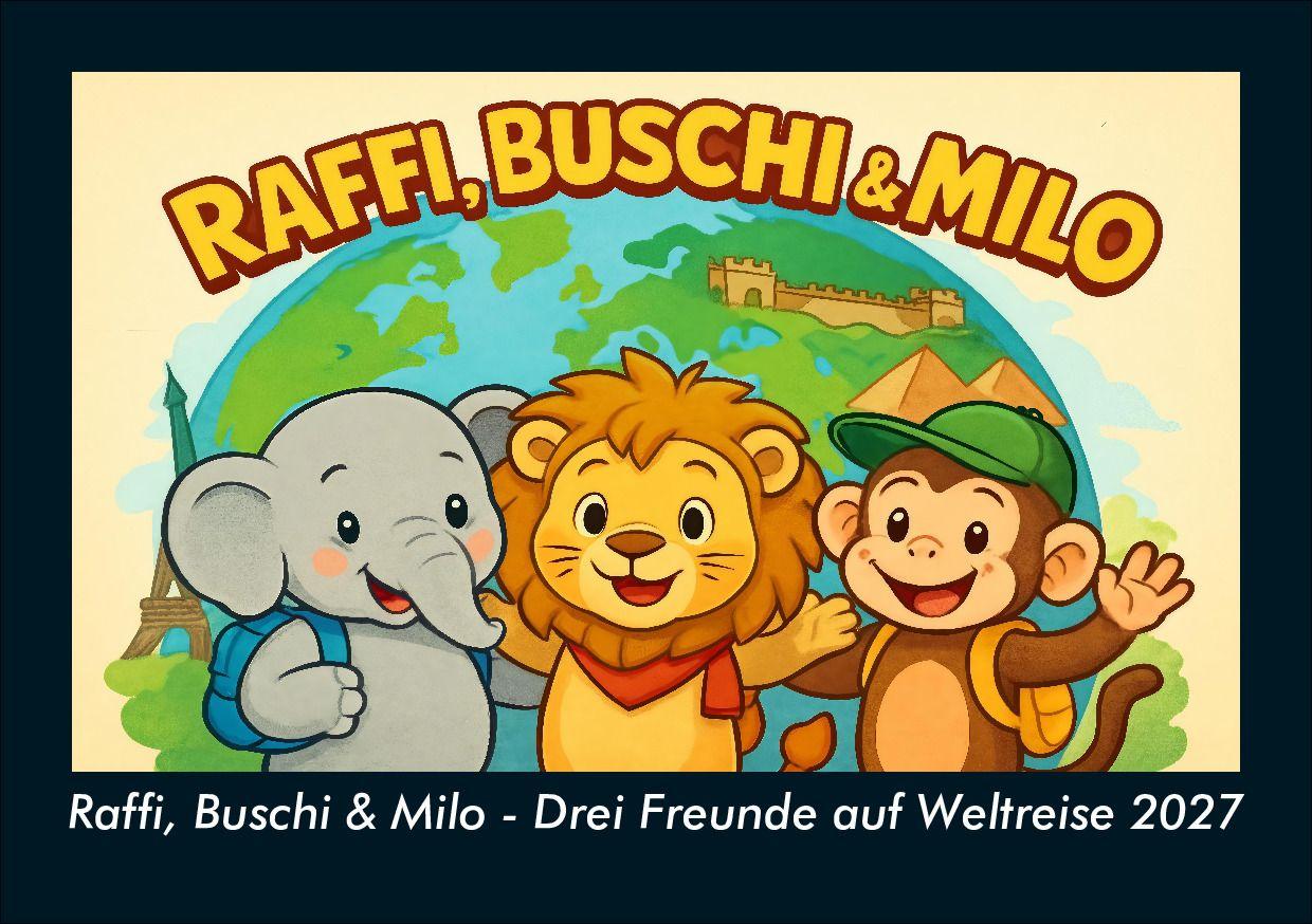 Raffi Buschi & Milo - Drei Freunde auf Weltreise 2027 Fotokalender DIN A5