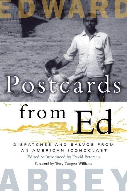 Postcards from Ed: Dispatches and Salvos from an American Iconoclast - Edward Abbey