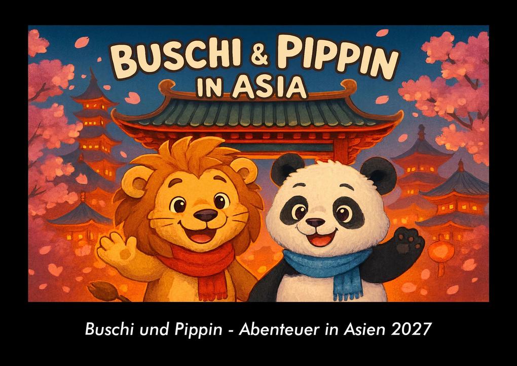 Buschi und Pippin - Abenteuer in Asien 2027 Fotokalender DIN A3