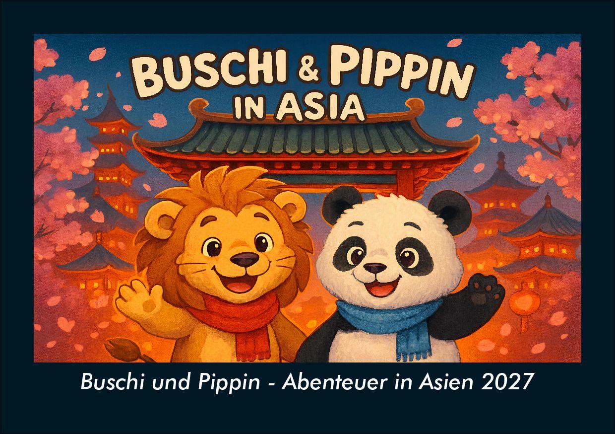 Buschi und Pippin - Abenteuer in Asien 2027 Fotokalender DIN A5