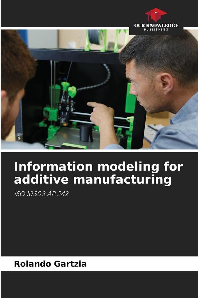 Information modeling for additive manufacturing