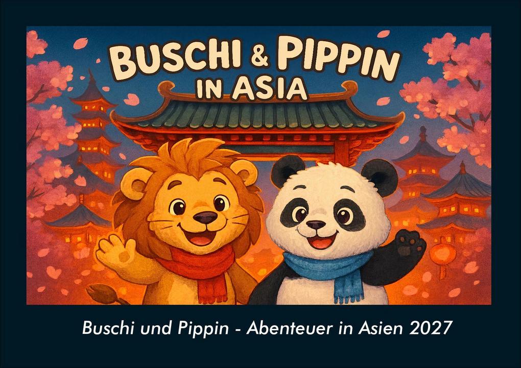Buschi und Pippin - Abenteuer in Asien 2027 Fotokalender DIN A4