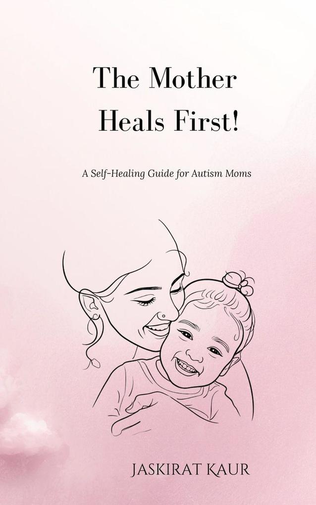The Mother Heals First!