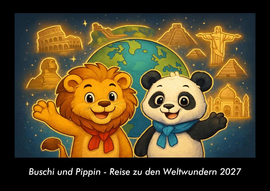 Buschi und Pippin - Reise zu den Weltwundern 2027 Fotokalender DIN A3