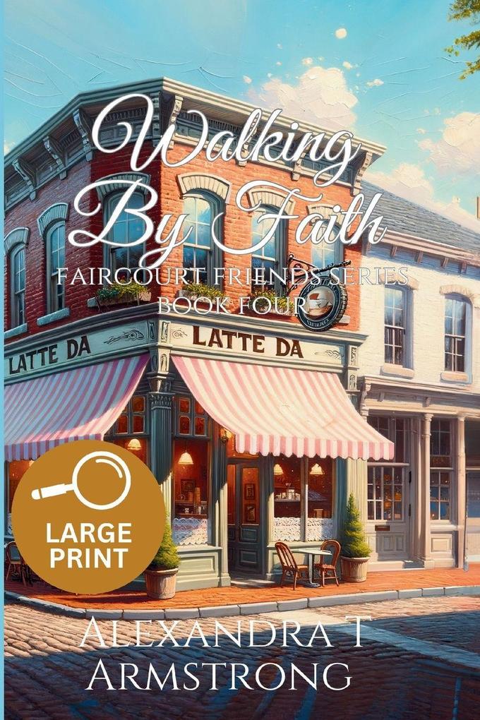Walking By Faith Faircourt Friends Series Book Four (Large Print Edition)