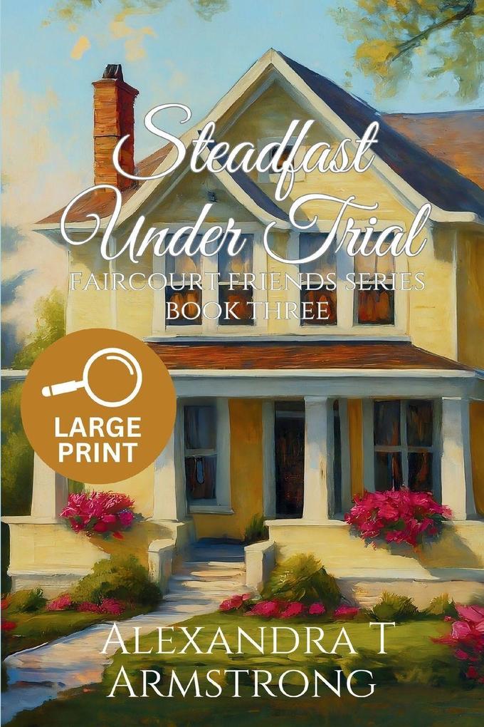 Steadfast Under Trial Faircourt Friends Series Book Three (Large Print Edition)