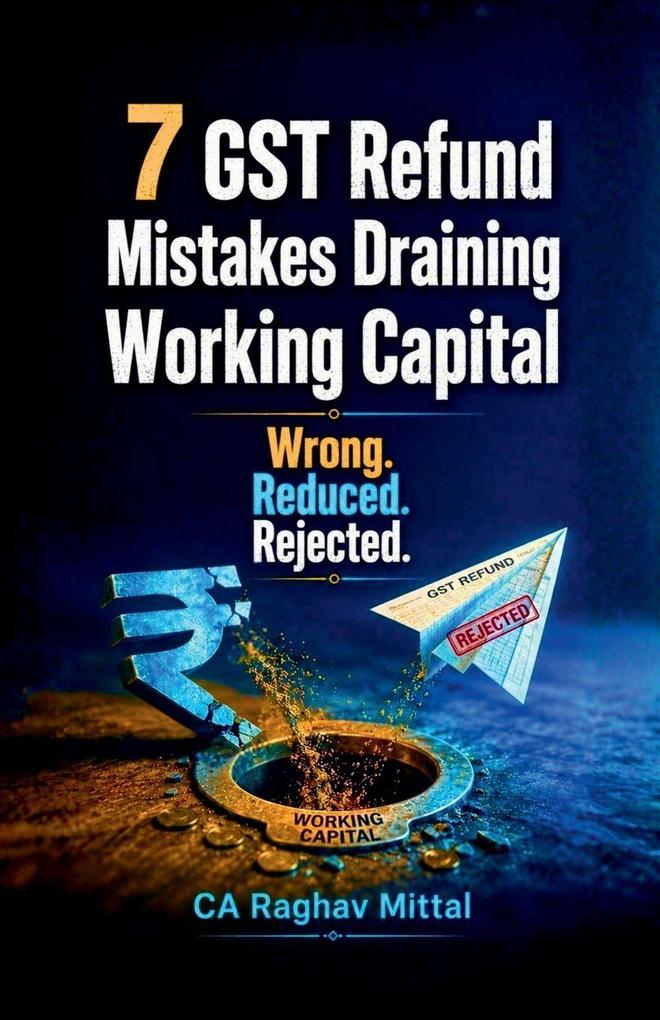 7 GST Refund Mistakes Draining Working Capital