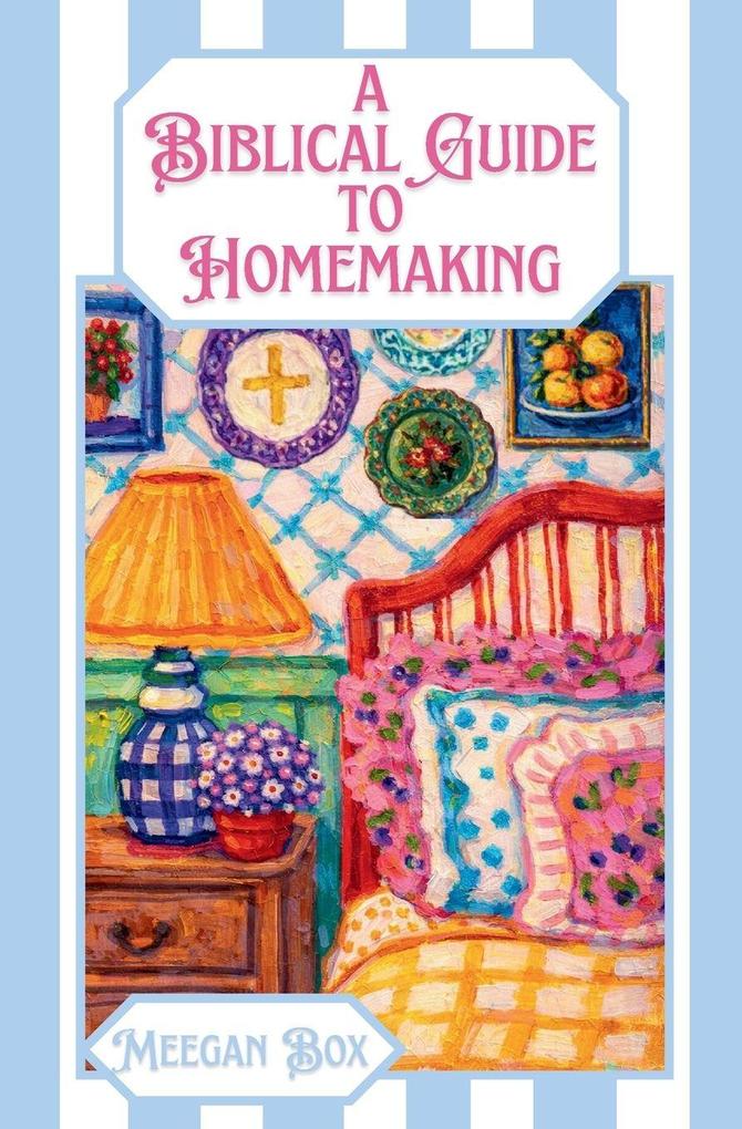 A Biblical Guide to Homemaking