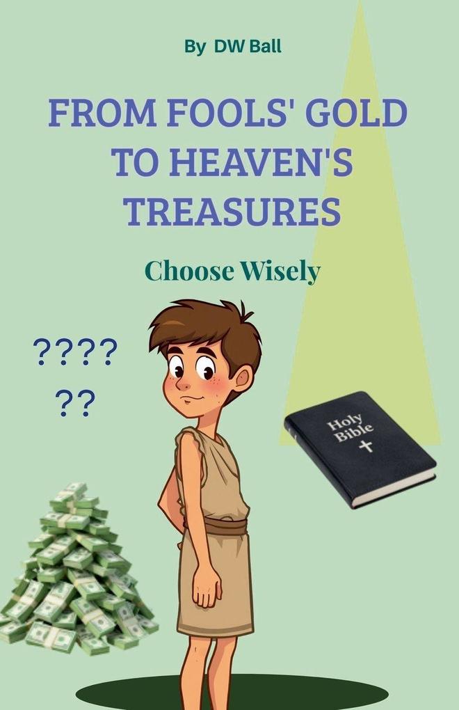 From Fool's Gold to Heaven's Treasures. Choose Wisely.