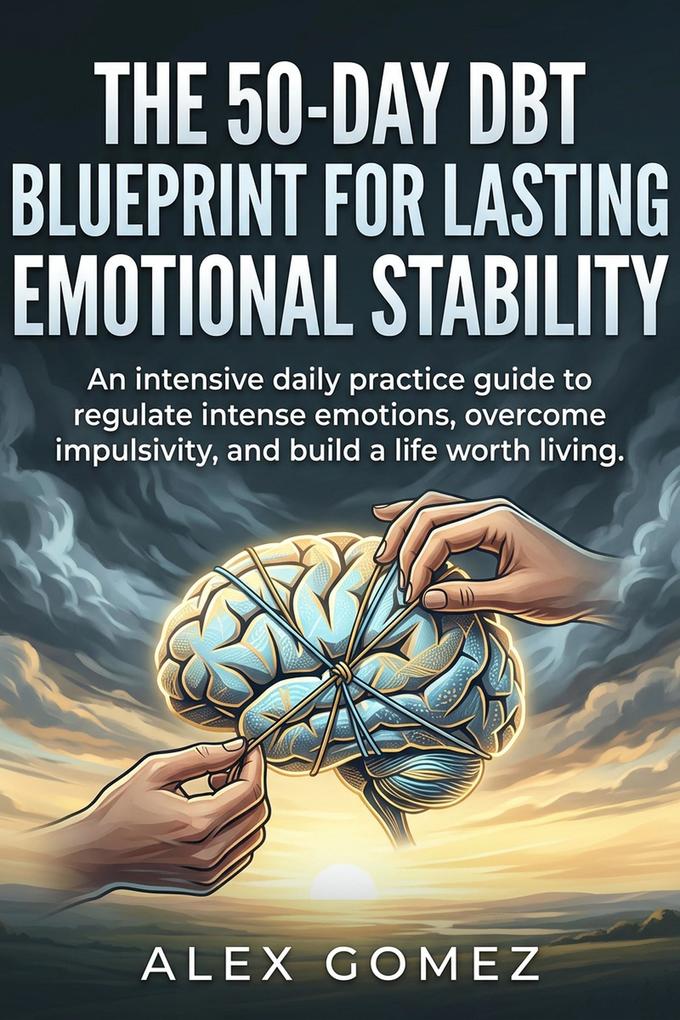 The 50-Day DBT Blueprint for Lasting Emotional Stability