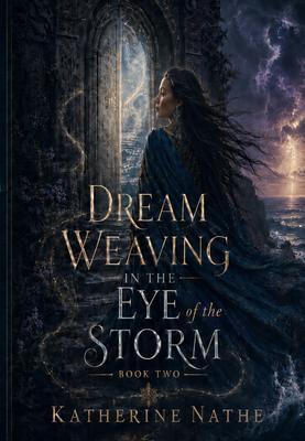 Dream Weaving in the Eye of the Storm Book Two
