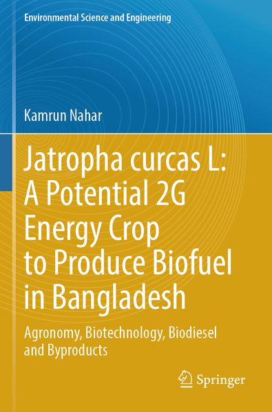 Jatropha curcas L: A Potential 2G Energy Crop to Produce Biofuel in Bangladesh