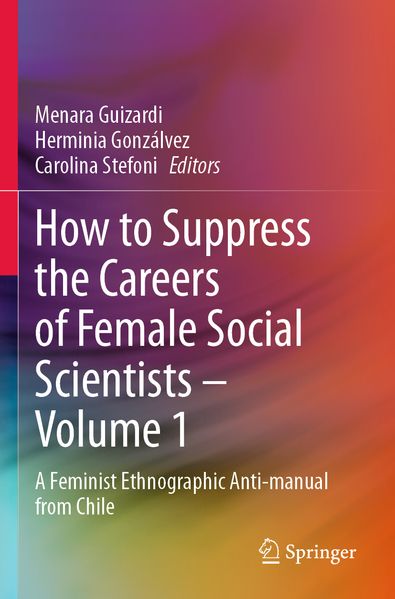 How to Suppress the Careers of Female Social Scientists - Volume 1