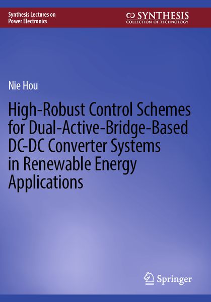High-Robust Control Schemes for Dual-Active-Bridge-Based DC-DC Converter Systems in Renewable Energy Applications
