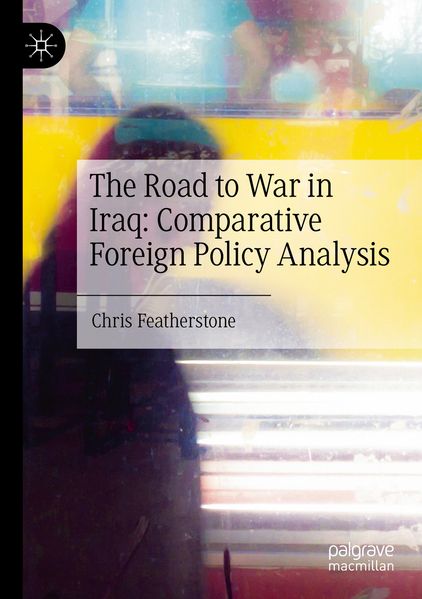 The Road to War in Iraq: Comparative Foreign Policy Analysis