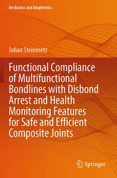 Functional Compliance of Multifunctional Bondlines with Disbond Arrest and Health Monitoring Features for Safe and Efficient Composite Joints