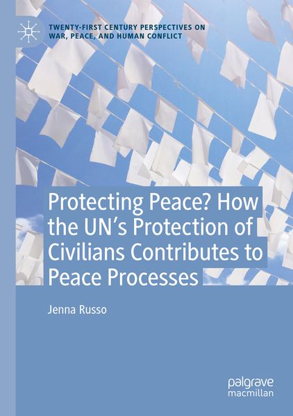 Protecting Peace? How the UN's Protection of Civilians Contributes to Peace Processes