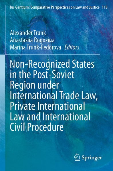 Non-Recognized States in the Post-Soviet Region under International Trade Law Private International Law and International Civil Procedure
